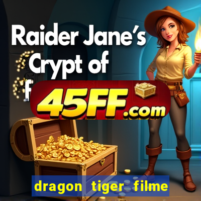 dragon tiger filme completo dublado online